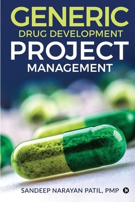 Generic Drug Development Project Management by Sandeep Narayan Patil, Pmp