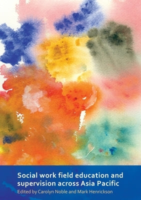 Social Work Field Education and Supervision Across Asia Pacific by Noble, Carolyn