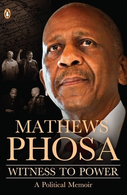 Witness to Power: A Political Memoir by Phosa, Nakedi Mathews