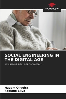 Social Engineering in the Digital Age by Oliveira, Nauam