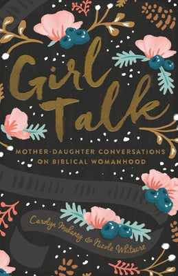 Girl Talk (Redesign): Mother-Daughter Conversations on Biblical Womanhood by Mahaney, Carolyn