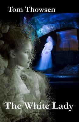 The white lady: A historical fiction novel based on two legends from Norway. by Thowsen, Tom