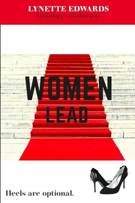 Women Lead: Heels Are Optional by Edwards, Lynette