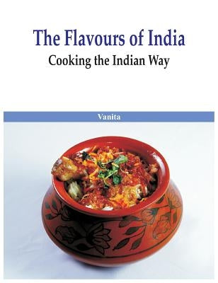 The Flavours of India- Cooking the Indian Way by Vanita