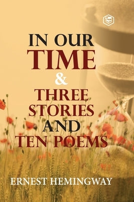 In Our Time & Three Stories and Ten poems by Hemingway, Ernest