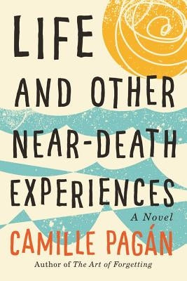 Life and Other Near-Death Experiences by Pagán, Camille