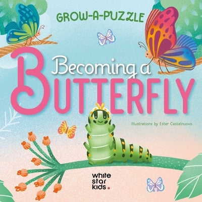 Grow-A-Puzzle. Becoming a Butterfly by Castelnuovo, Ester