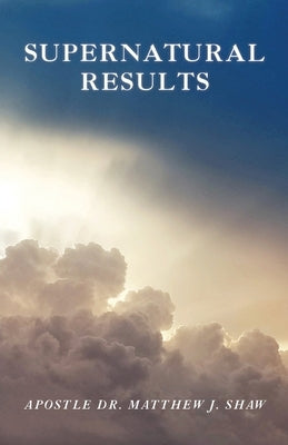 Supernatural Results by Shaw, Matthew J.