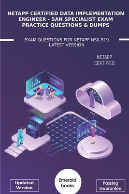 NetApp Certified Data Implementation Engineer -SAN Specialist Exam Practice Questions & Dumps: Exam Questions For NetApp NS0-519 Latest Version by Books, Emerald