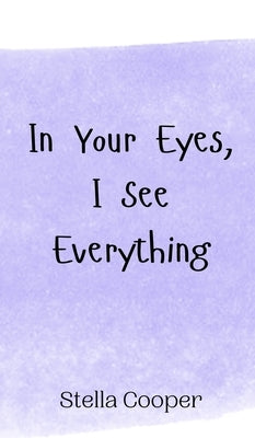 In Your Eyes, I See Everything by Cooper, Stella