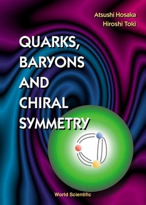 Quarks, Baryons and Chiral Symmetry by Hosaka, Atsushi