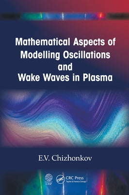 Mathematical Aspects of Modelling Oscillations and Wake Waves in Plasma by Chizhonkov, E. V.