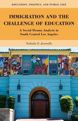 Immigration and the Challenge of Education: A Social Drama Analysis in South Central Los Angeles by Jaramillo, N.