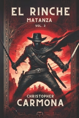 El Rinche: Matanza by Carmona, Christopher