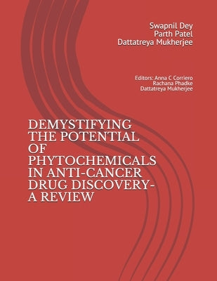 Demystifying the Potential of Phytochemicals in Anti-Cancer Drug Discovery-A Review by Mukherjee, Dattatreya