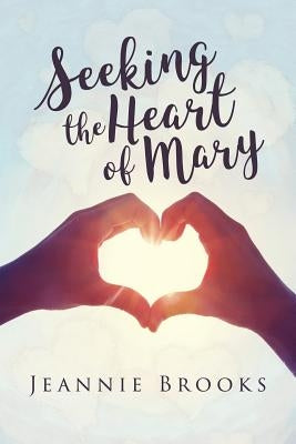 Seeking the Heart of Mary by Brooks, Jeannie