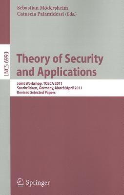 Theory of Security and Applications: Joint Workshop, Tosca 2011, Saarbrücken, Germany, March 31-April 1, 2011, Revised Selected Papers by Moedersheim, Sebastian