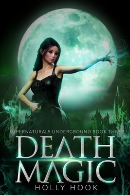 Death Magic [Supernaturals Underground, Book Three] by Hook, Holly