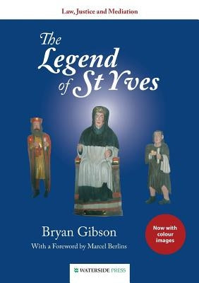 The Legend of St Yves: Law, Justice and Mediation (Colour Edition) by Gibson, Bryan