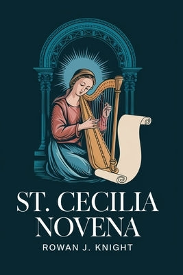 St. Cecilia Novena by Knight, Rowan J.