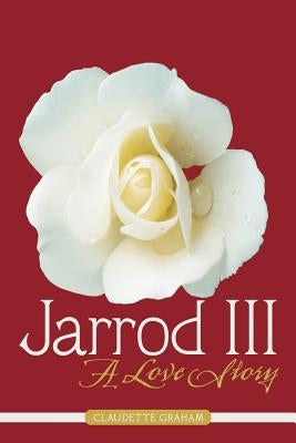 Jarrod III: A Love Story by Graham, Claudette