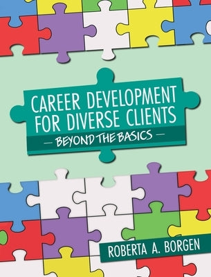 Career Development for Diverse Clients: Beyond the Basics by Borgen, Roberta A.