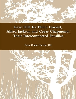 Hill-Gossett-Jackson-Chapmond: Their Interconnected Families by Darrow, Carol