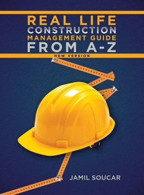 Real Life Construction Management Guide From A - Z: New Version by Soucar, Jamil