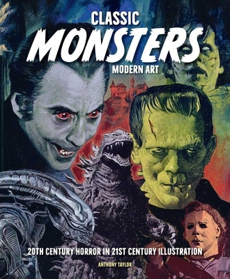 Classic Monsters, Modern Art: Vintage Horror Revamped by Taylor, Anthony