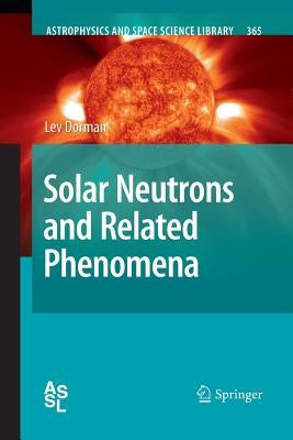 Solar Neutrons and Related Phenomena by Dorman, Lev