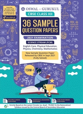 36 Sample Question Papers Science (PCM) CBSE Class 12 Term I Exam 2021: MCQs, Case Study, Assertion & Reasoning (Eng, Physics, Math, Chem, Phy. Ed) by Oswal