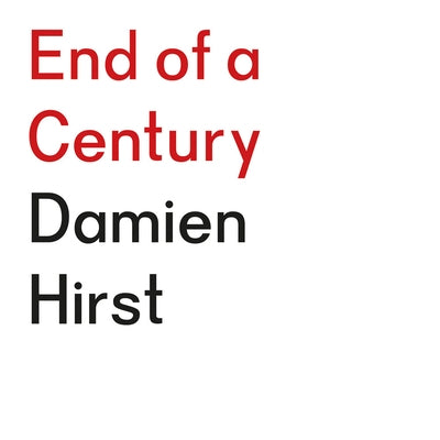Damien Hirst: End of a Century by Hirst, Damien