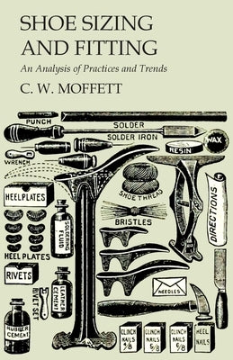 Shoe Sizing and Fitting - An Analysis of Practices and Trends by Moffett, C. W.