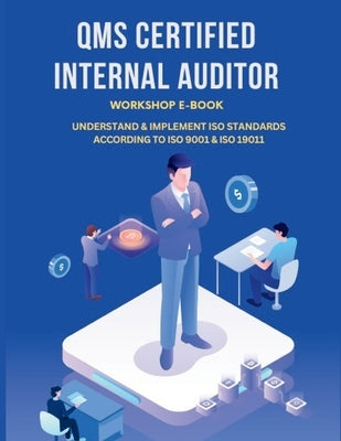 Qms Certified Internal Auditor: Understandin & Implement ISO Standards According to ISO 9001 & ISO 19011 by Ali Ibrahim, Mohamed