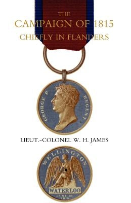 Campaign of 1815 Chiefly in Flanders by James R. E. Lieut -Colonel W. H., R. E.