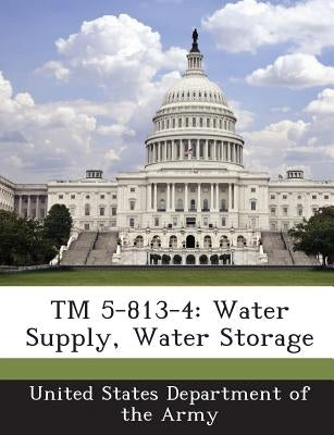 TM 5-813-4: Water Supply, Water Storage by United States Department of the Army