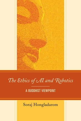 The Ethics of AI and Robotics: A Buddhist Viewpoint by Hongladarom, Soraj