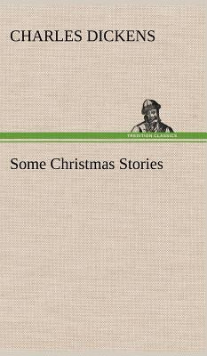 Some Christmas Stories by Dickens, Charles