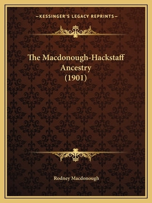 The Macdonough-Hackstaff Ancestry (1901) by MacDonough, Rodney