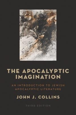The Apocalyptic Imagination: An Introduction to Jewish Apocalyptic Literature by Collins, John J.