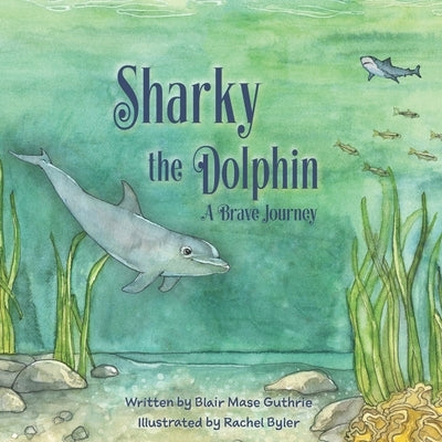 Sharky the Dolphin: A Brave Journey by Byler, Rachel