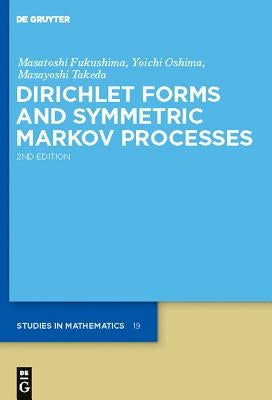 Dirichlet Forms and Symmetric Markov Processes by Fukushima, Masatoshi