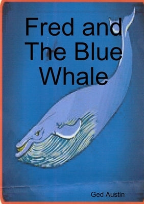 Fred and The Blue Whale by Austin, Ged