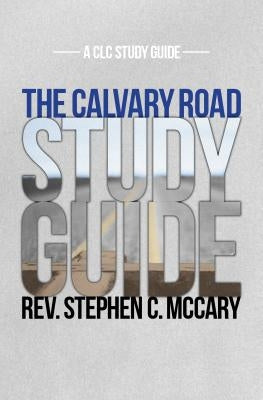 The Calvary Road Study Guide by McCary, Stephen
