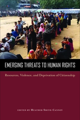 Emerging Threats to Human Rights: Resources, Violence, and Deprivation of Citizenship by Smith-Cannoy, Heather