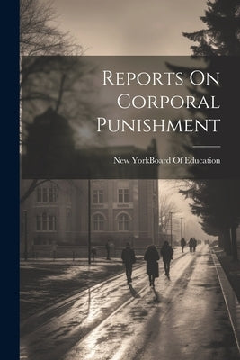 Reports On Corporal Punishment by New York (N Y ) Board of Education