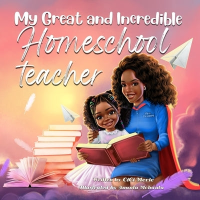 My Great and Incredible Homeschool Teacher by Publishing, Merie Vision