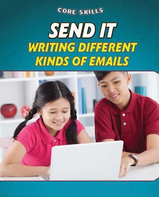 Send It: Writing Different Kinds of Emails by Gosman, Gillian