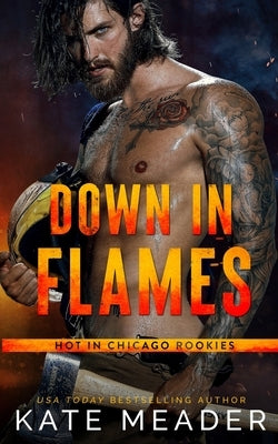 Down in Flames (a Hot in Chicago Rookies Novel) by Meader, Kate