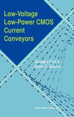 Low-Voltage Low-Power CMOS Current Conveyors by Ferri, Giuseppe